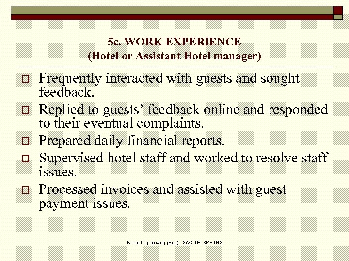 5 c. WORK EXPERIENCE (Hotel or Assistant Hotel manager) o o o Frequently interacted