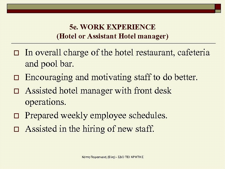 5 e. WORK EXPERIENCE (Hotel or Assistant Hotel manager) o o o In overall