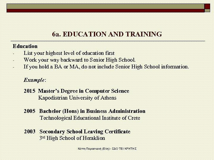 6 a. EDUCATION AND TRAINING Education List your highest level of education first Work