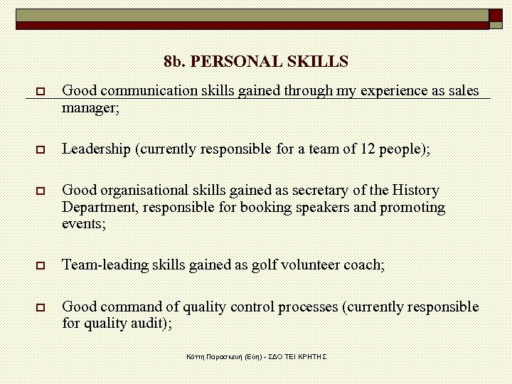 8 b. PERSONAL SKILLS o Good communication skills gained through my experience as sales