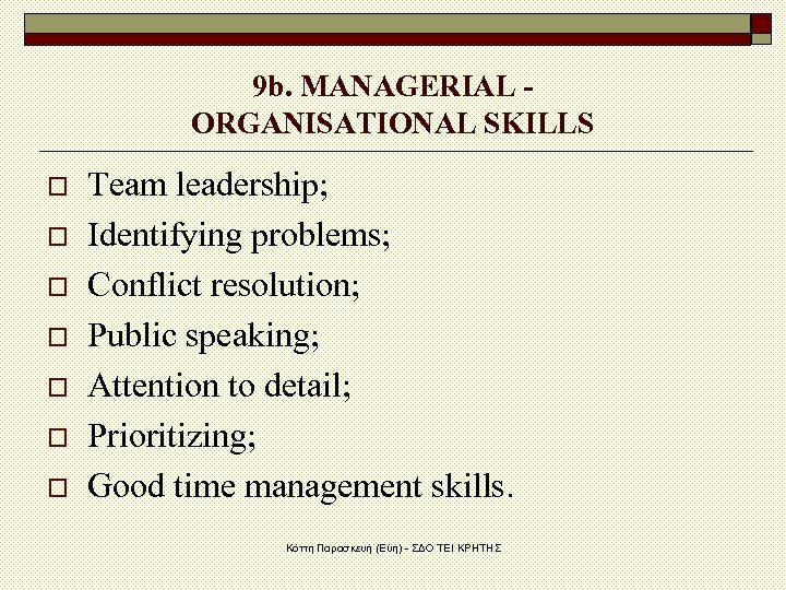 9 b. MANAGERIAL - ORGANISATIONAL SKILLS o o o o Team leadership; Identifying problems;