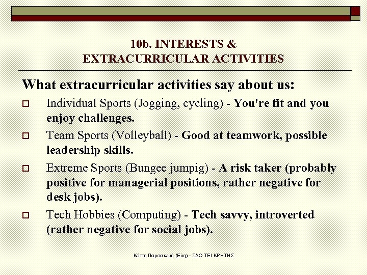 10 b. INTERESTS & EXTRACURRICULAR ACTIVITIES What extracurricular activities say about us: o o