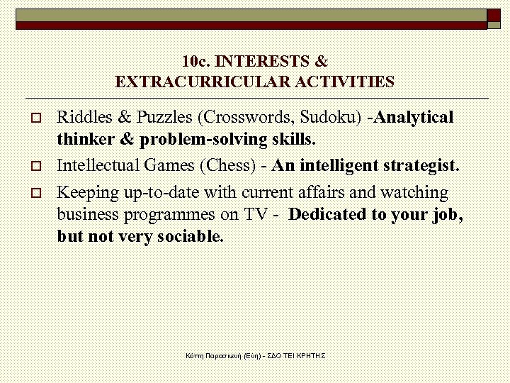 10 c. INTERESTS & EXTRACURRICULAR ACTIVITIES o o o Riddles & Puzzles (Crosswords, Sudoku)