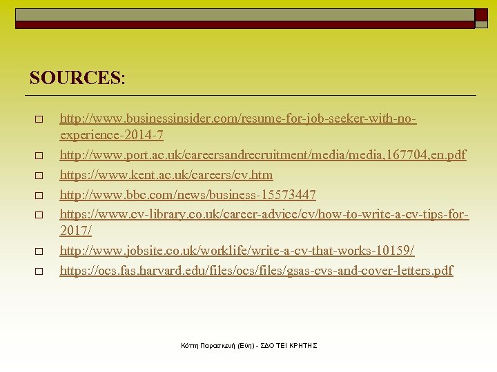 SOURCES: o o o o http: //www. businessinsider. com/resume-for-job-seeker-with-noexperience-2014 -7 http: //www. port. ac.