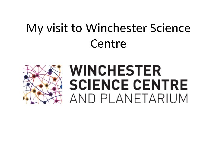 My visit to Winchester Science Centre 