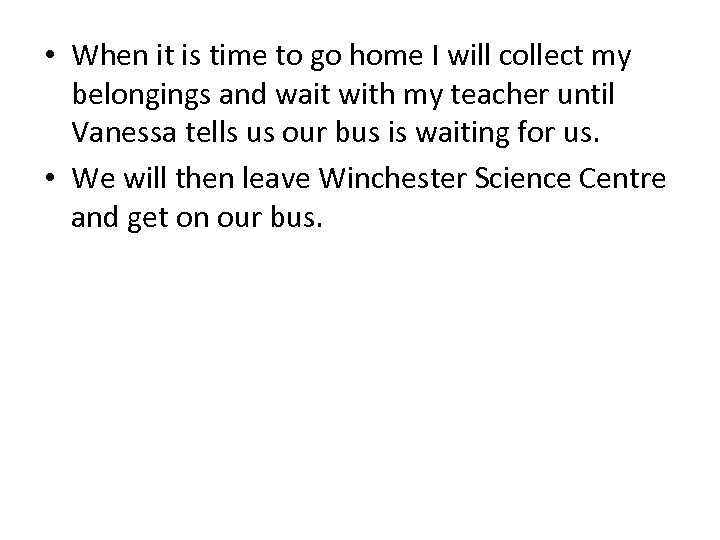  • When it is time to go home I will collect my belongings