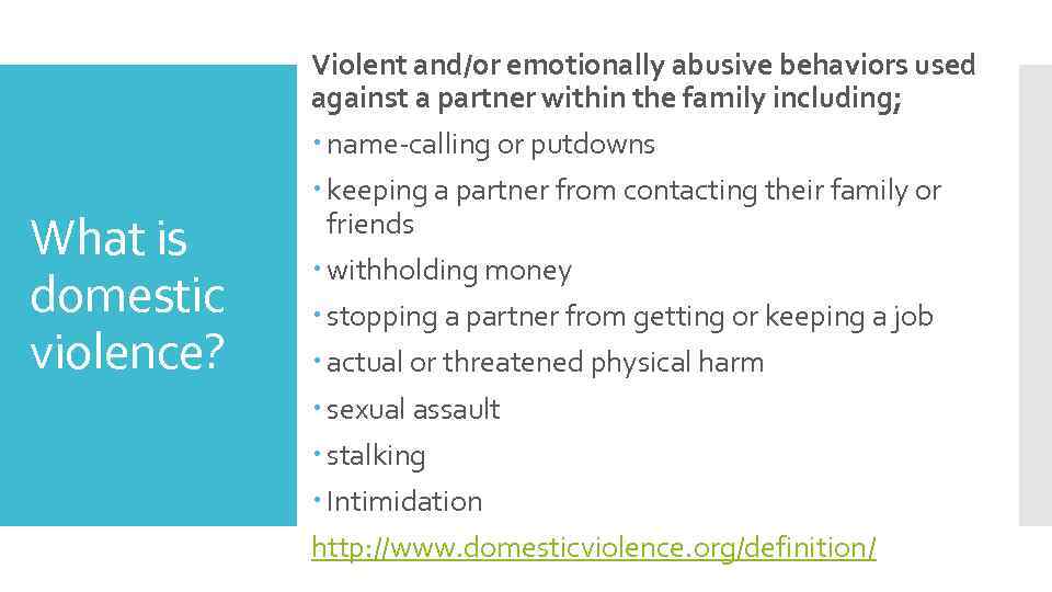 Violent and/or emotionally abusive behaviors used against a partner within the family including; What