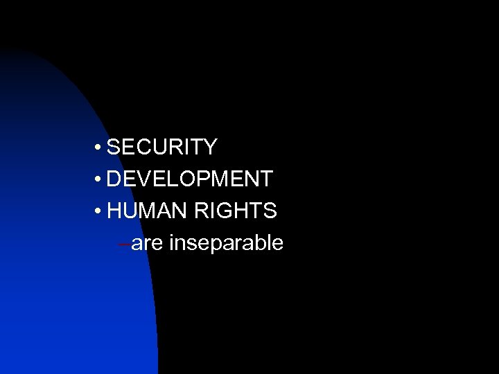  • SECURITY • DEVELOPMENT • HUMAN RIGHTS –are inseparable 