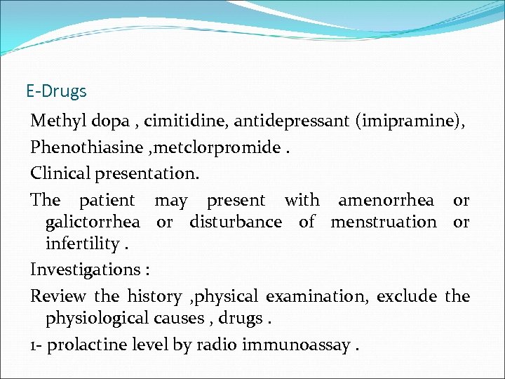 E-Drugs Methyl dopa , cimitidine, antidepressant (imipramine), Phenothiasine , metclorpromide. Clinical presentation. The patient