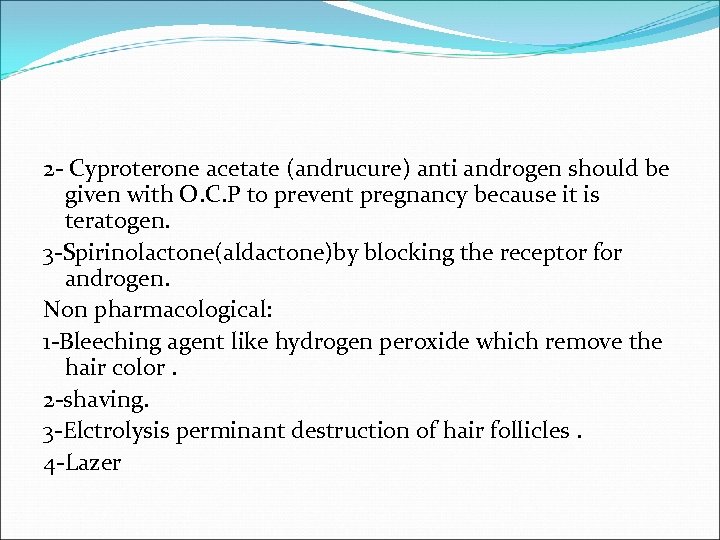 2 - Cyproterone acetate (andrucure) anti androgen should be given with O. C. P