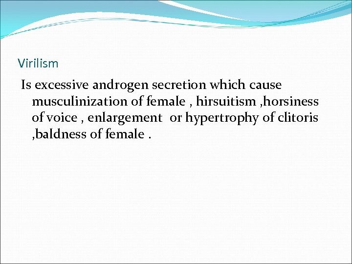 Virilism Is excessive androgen secretion which cause musculinization of female , hirsuitism , horsiness
