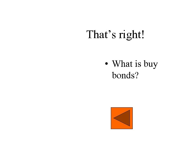 That’s right! • What is buy bonds? 