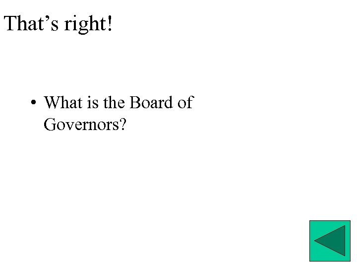 That’s right! • What is the Board of Governors? 