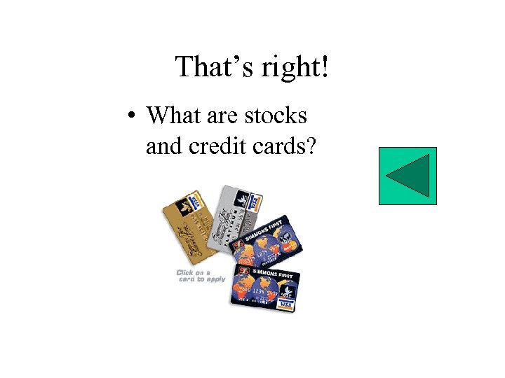 That’s right! • What are stocks and credit cards? 