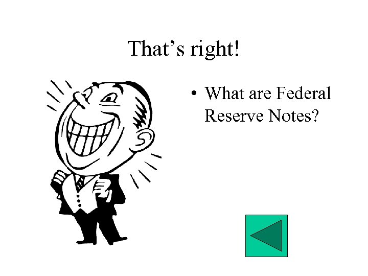 That’s right! • What are Federal Reserve Notes? 