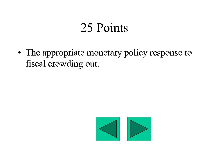 25 Points • The appropriate monetary policy response to fiscal crowding out. 