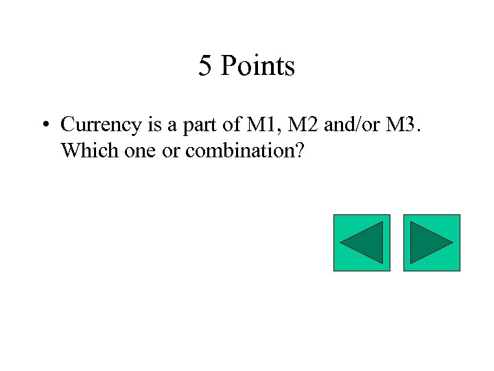 5 Points • Currency is a part of M 1, M 2 and/or M