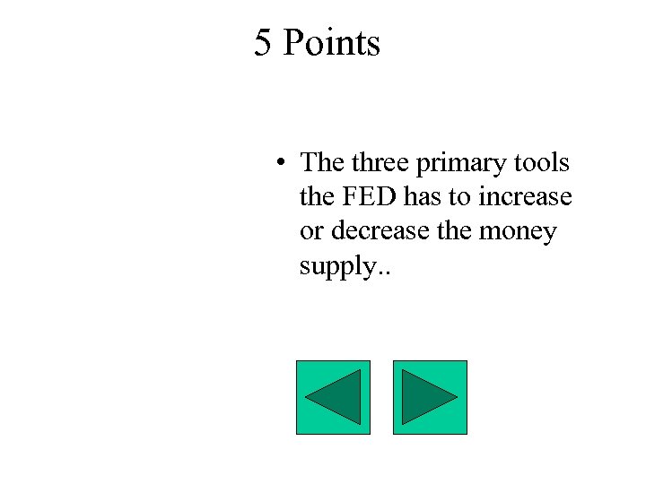 5 Points • The three primary tools the FED has to increase or decrease
