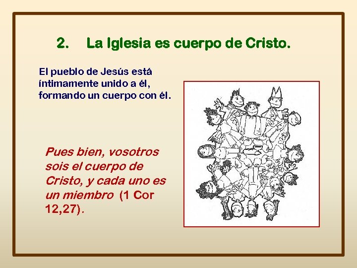 2. La Iglesia es cuerpo de Cristo. El pueblo de Jesús está íntimamente unido