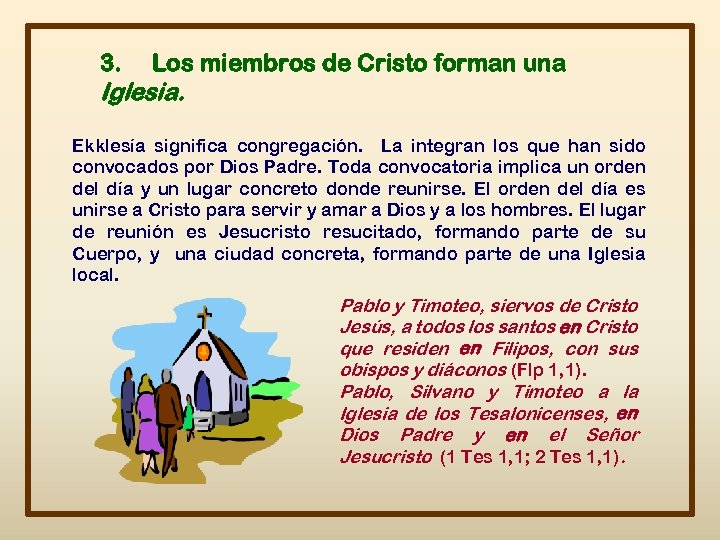 3. Los miembros de Cristo forman una Iglesia. Ekklesía significa congregación. La integran los