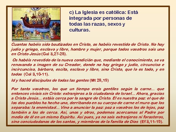 c) La Iglesia es católica: Está integrada por personas de todas las razas, sexos