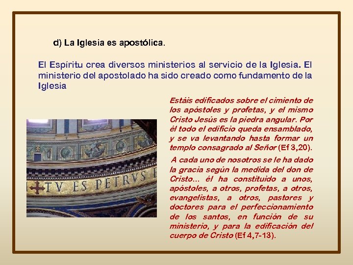 d) La Iglesia es apostólica. El Espíritu crea diversos ministerios al servicio de la