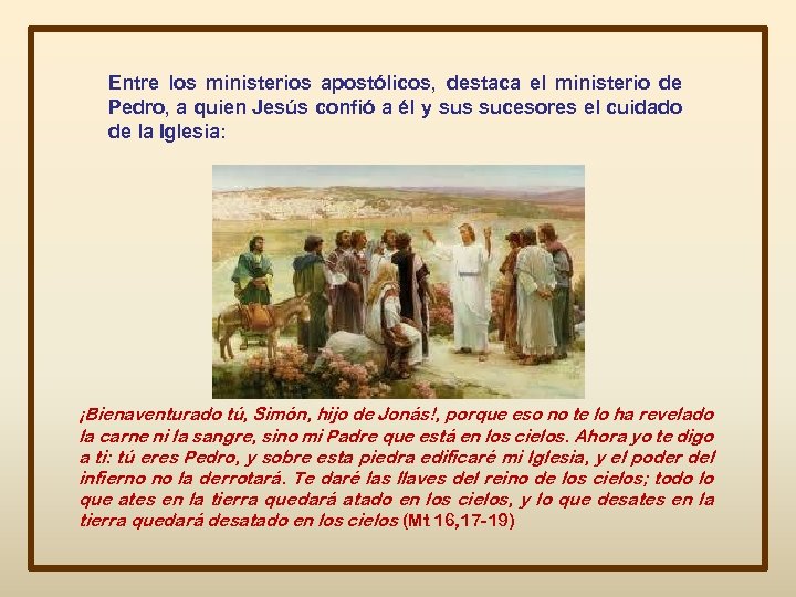 Entre los ministerios apostólicos, destaca el ministerio de Pedro, a quien Jesús confió a