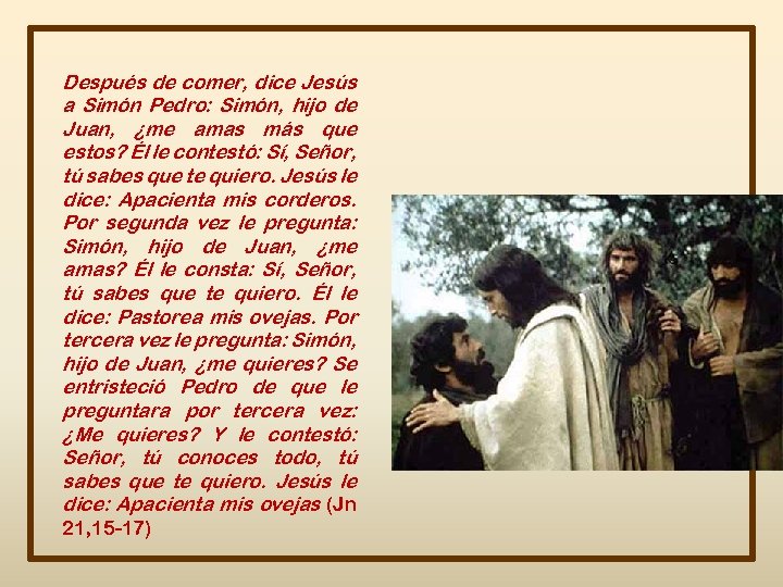 Después de comer, dice Jesús a Simón Pedro: Simón, hijo de Juan, ¿me amas