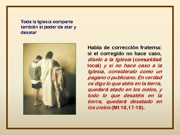 Toda la Iglesia comparte también el poder de atar y desatar Habla de corrección