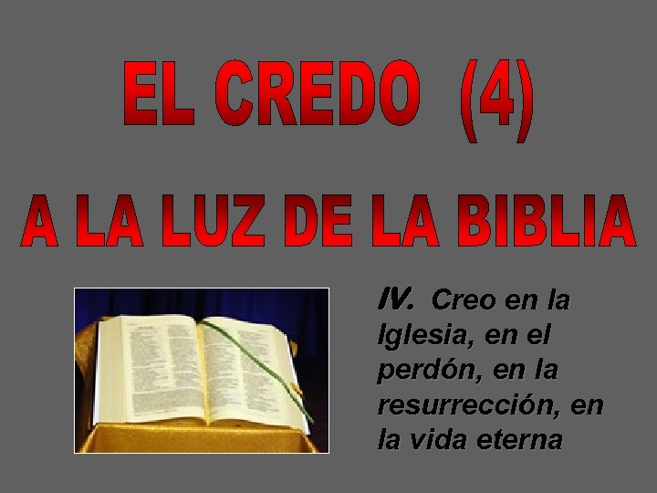 IV. Creo en la Iglesia, en el perdón, en la resurrección, en la vida