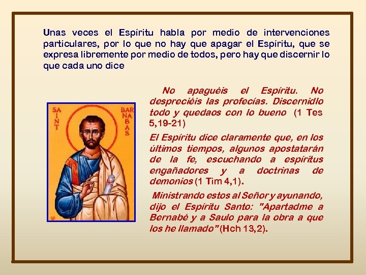 Unas veces el Espíritu habla por medio de intervenciones particulares, por lo que no