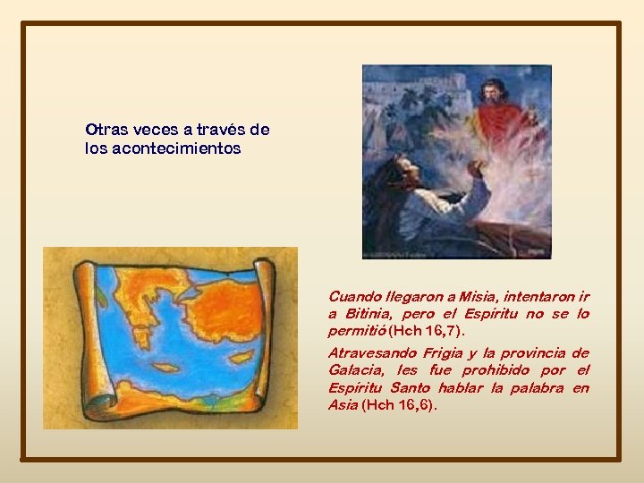 Otras veces a través de los acontecimientos Cuando llegaron a Misia, intentaron ir a