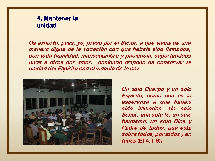 4. Mantener la unidad Os exhorto, pues, yo, preso por el Señor, a que