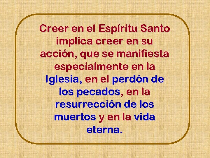 Creer en el Espíritu Santo implica creer en su acción, que se manifiesta especialmente