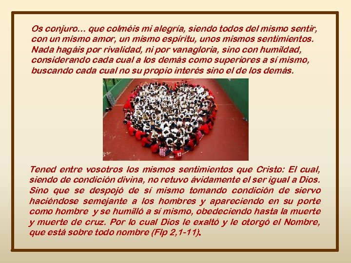 Os conjuro. . . que colméis mi alegría, siendo todos del mismo sentir, con