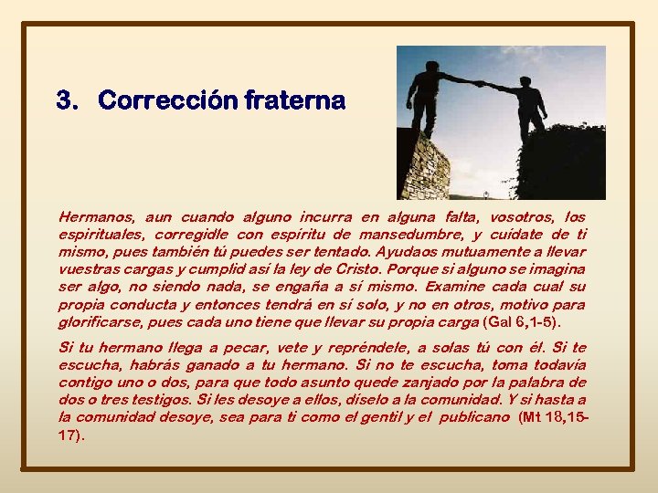 3. Corrección fraterna Hermanos, aun cuando alguno incurra en alguna falta, vosotros, los espirituales,