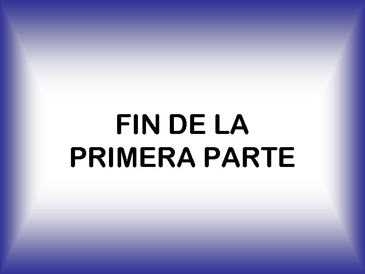 FIN DE LA PRIMERA PARTE 