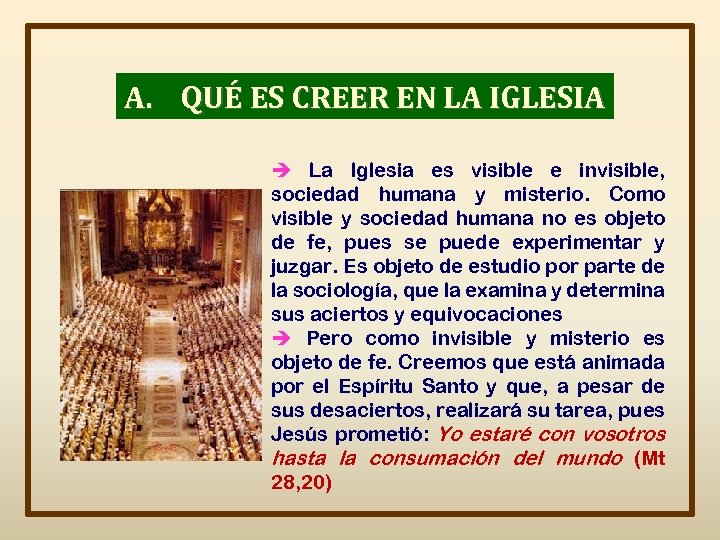 A. QUÉ ES CREER EN LA IGLESIA La Iglesia es visible e invisible, sociedad