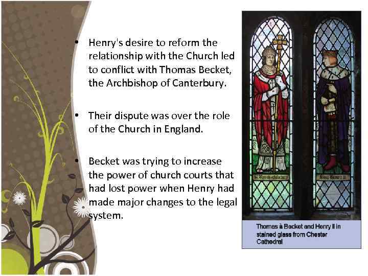  • Henry's desire to reform the relationship with the Church led to conflict