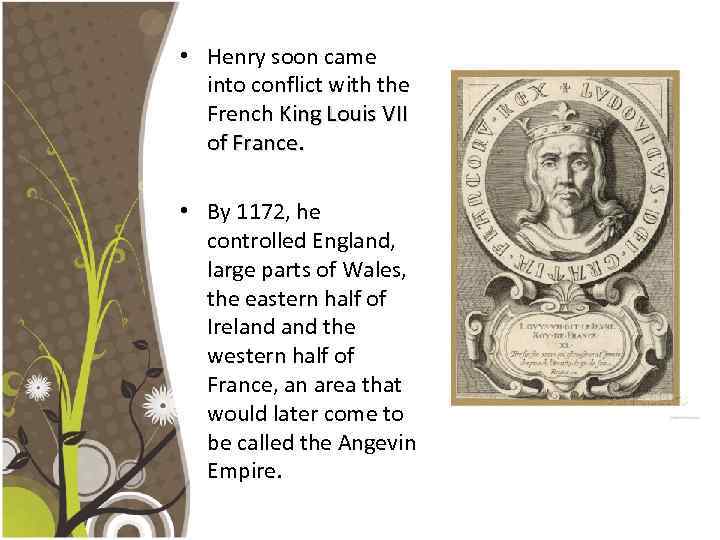  • Henry soon came into conflict with the French King Louis VII of