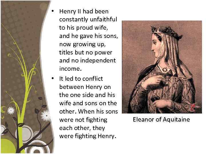  • Henry II had been constantly unfaithful to his proud wife, and he