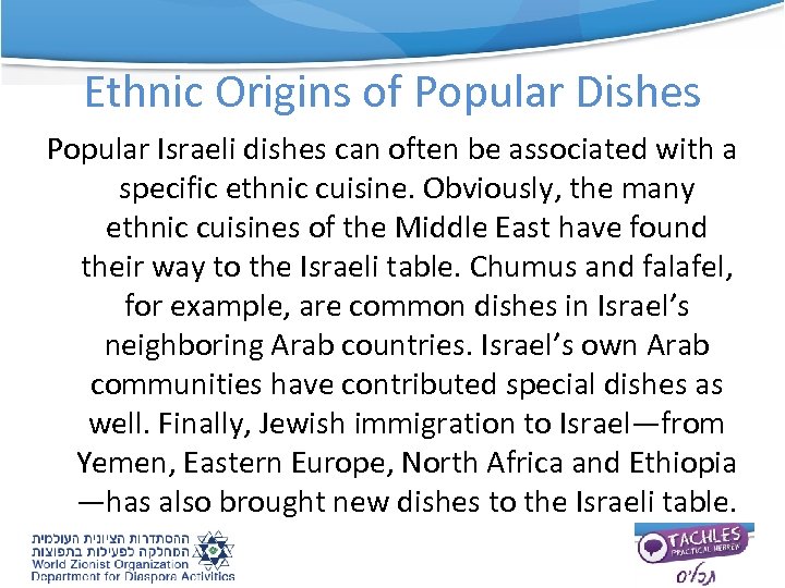 Ethnic Origins of Popular Dishes Popular Israeli dishes can often be associated with a