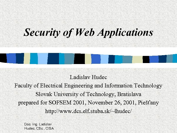 Security of Web Applications Ladislav Hudec Faculty of Electrical Engineering and Information Technology Slovak
