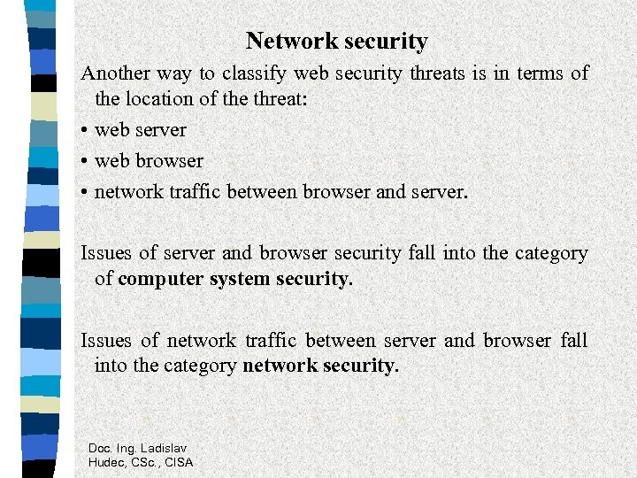Network security Another way to classify web security threats is in terms of the
