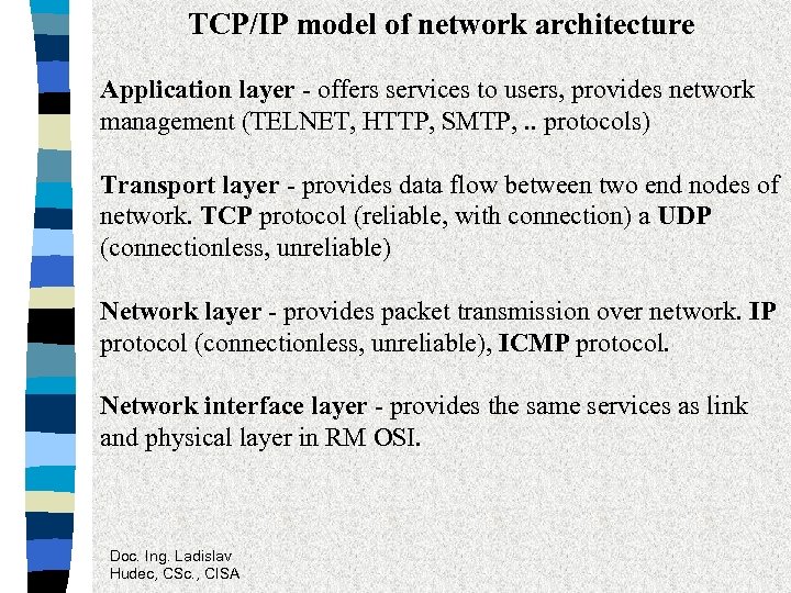 TCP/IP model of network architecture Application layer - offers services to users, provides network