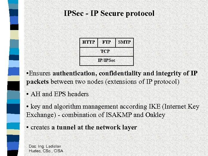 IPSec - IP Secure protocol HTTP FTP SMTP TCP IP/IPSec • Ensures authentication, confidentiality