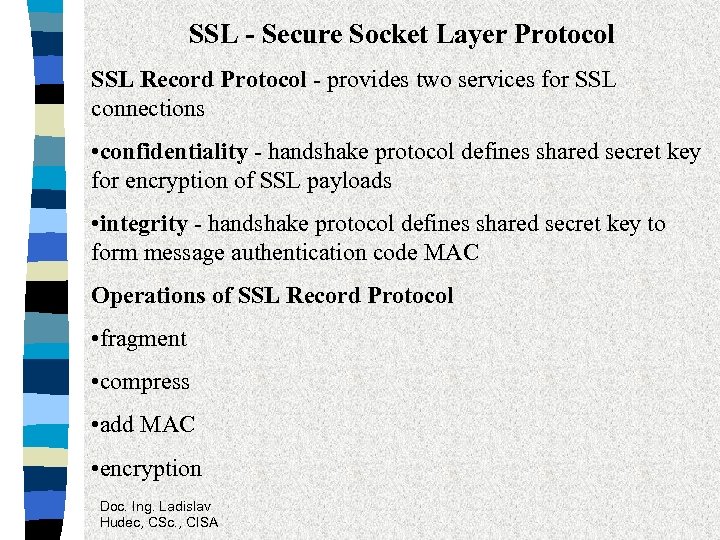 SSL - Secure Socket Layer Protocol SSL Record Protocol - provides two services for