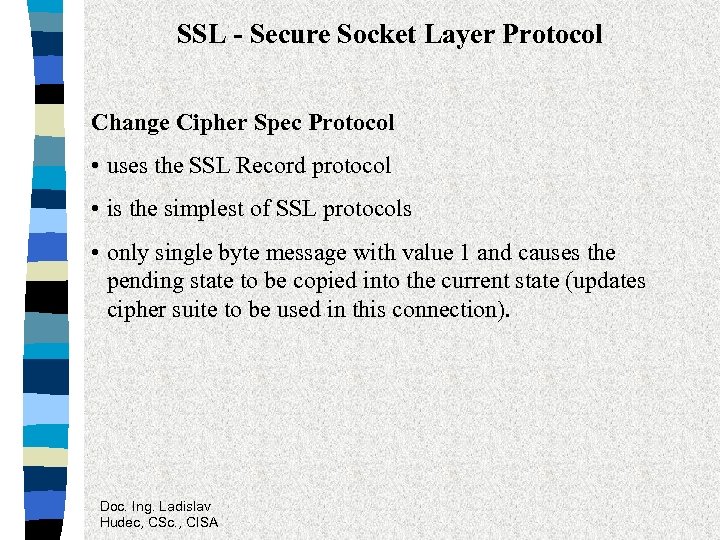 SSL - Secure Socket Layer Protocol Change Cipher Spec Protocol • uses the SSL