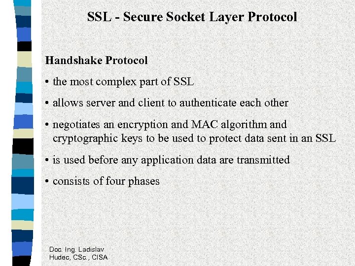 SSL - Secure Socket Layer Protocol Handshake Protocol • the most complex part of