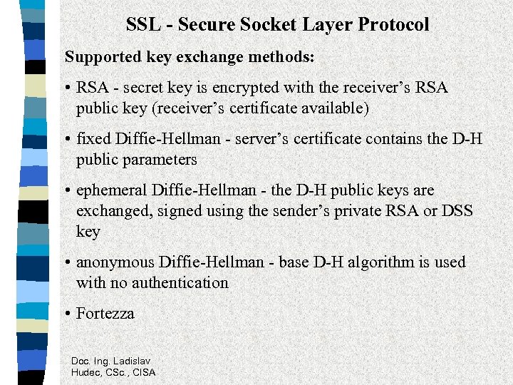 SSL - Secure Socket Layer Protocol Supported key exchange methods: • RSA - secret
